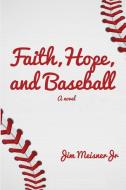 Faith, Hope, And Baseball di JIM MEISNER edito da Lightning Source Uk Ltd