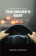 Kingdom principles from the driver's seat: Going on an adventure with God di Abigael Akintola edito da LIGHTNING SOURCE INC