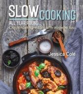 Slow Cooking All Year Round: Great-Tasting Meals with Minimum Fuss di Jessica Cole edito da NEW HOLLAND