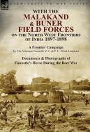 With the Malakand & Buner Field Forces on the North West Frontiers of India 1897-1898 di The Viscount Fincastle, P. C. Eliott-Lockhart edito da LEONAUR