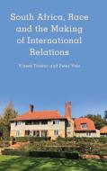 South Africa, Race and the Making of International Relations di Vineet Thakur, Peter Vale edito da ROWMAN & LITTLEFIELD INTL