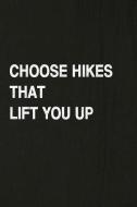 Choose Hikes That Lift You Up: Hiking Log Book, Complete Notebook Record of Your Hikes. Ideal for Walkers, Hikers and Th di Miss Quotes edito da INDEPENDENTLY PUBLISHED