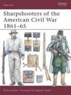 Sharpshooters of the American Civil War 1861-1865 di Philip Katcher edito da Bloomsbury Publishing PLC