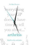 Everything Your GP Doesn't Have Time to Tell You About Arthritis di Matt Piccaver edito da John Murray Press