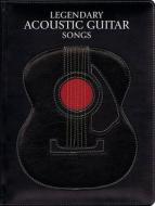 Legendary Acoustic Guitar Songs edito da Wise Publications