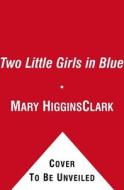 Two Little Girls in Blue di Mary Higgins Clark edito da Simon & Schuster Ltd