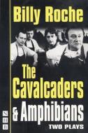 The Cavalcaders and Amphibians di Billy Roche edito da Nick Hern Books