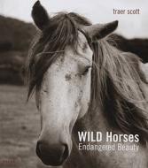 Wild Horses: Endangered Beauty di Traer Scott edito da Merrell