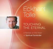 Touching The Eternal di Eckhart Tolle edito da Eckhart Teachings Inc