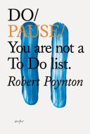 Do Pause: You Are Not A To Do List di Robert Poynton edito da Publishers Group UK