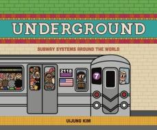 Underground: Subway Systems Around the World di Uijung Kim edito da CICADA BOOKS
