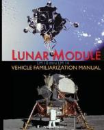 Lunar Module LM 10 Thru LM 14 Vehicle Familiarization Manual di Grumman, Nasa edito da PERISCOPE FILM LLC