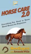 Horse Care 2.0 di Howexpert, Amanda Wills edito da HowExpert