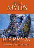 Warrior - Rendezvous with God Volume Six di Bill Myers edito da Fidelis Publishing