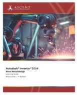 Autodesk Inventor 2024: Sheet Metal Design (Mixed Units) di Ascent - Center for Technical Knowledge edito da ASCENT CTR FOR TECHNICAL KNOWL