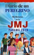 MIS Memorias En La Jmj Panama 2019: Diario de Un Peregrino di Claudio de Castro edito da Createspace Independent Publishing Platform