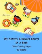 My Activity & Reward Charts in a Book with Coloring Pages (60 Weeks) di Lamees Alhassar edito da Createspace Independent Publishing Platform
