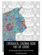 Catological Coloring Book for Cat Lovers: 50 Unique Full-Page Designs for Hours of Cat Coloring! di Catological edito da Createspace Independent Publishing Platform