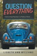 Question Everything di Lisbeth Ann Williams edito da Balboa Press