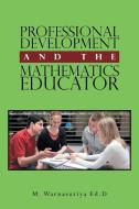 Professional Development and the Mathematics Educator di M. Warnasuriya Ed. D edito da Xlibris US