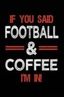 If You Said Football & Coffee I'm in: Journals to Write in for Women - 6x9 di Dartan Creations edito da Createspace Independent Publishing Platform