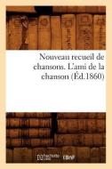 Nouveau Recueil de Chansons. l'Ami de la Chanson (Éd.1860) di Sans Auteur edito da HACHETTE LIVRE
