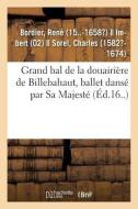 Grand Bal de la Douairi re de Billebahaut, Ballet Dans Par Sa Majest di Bordier-R edito da Hachette Livre - BNF