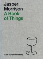 Morrison, J: Jasper Morrison - A Book of Things di Jasper Morrison edito da Lars Müller Publishers