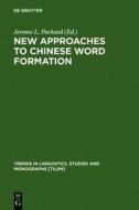 New Approaches to Chinese Word Formation: Morphology, Phonology and the Lexicon in Modern and Ancient Chinese edito da Walter de Gruyter