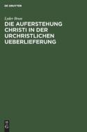 Die Auferstehung Christi in der urchristlichen Ueberlieferung di Lyder Brun edito da De Gruyter