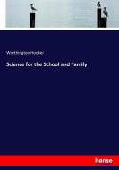 Science for the School and Family di Worthington Hooker edito da hansebooks