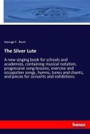 The Silver Lute di George F. Root edito da hansebooks