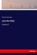 Love the Debt di Richard Ashe King edito da hansebooks
