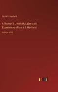 A Woman's Life-Work; Labors and Experiences of Laura S. Haviland di Laura S. Haviland edito da Outlook Verlag