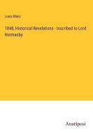 1848, Historical Revelations - Inscribed to Lord Normanby di Louis Blanc edito da Anatiposi Verlag