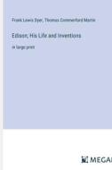 Edison; His Life and Inventions di Frank Lewis Dyer, Thomas Commerford Martin edito da Megali Verlag