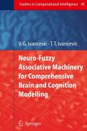 Neuro-Fuzzy Associative Machinery for Comprehensive Brain and Cognition Modelling di Tijana T. Ivancevic, Vladimir G. Ivancevic edito da Springer Berlin Heidelberg
