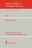 Efficient Structures for Geometric Data Management di Oliver Günther edito da Springer Berlin Heidelberg