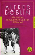 Die beiden Freundinnen und ihr Giftmord di Alfred Döblin edito da FISCHER Taschenbuch