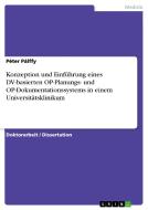 Konzeption und Einführung eines DV-basierten OP-Planungs- und  OP-Dokumentationssystems in einem Universitätsklinikum di Péter Pálffy edito da GRIN Verlag