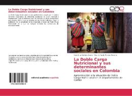 La Doble Carga Nutricional y sus determinantes sociales en Colombia di Valentina Cortés Osorio, Nancy Paola Murcia Moreno edito da EAE