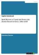 Book Review of "Land and Power, the Zionist Resort to Force, 1881-1948" di Sophie Duhnkrack edito da GRIN Publishing