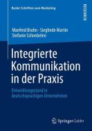 Integrierte Kommunikation in der Praxis di Manfred Bruhn, Sieglinde Martin, Stefanie Schnebelen edito da Gabler, Betriebswirt.-Vlg