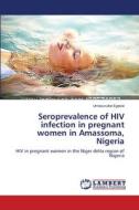 Seroprevalence of HIV infection in pregnant women in Amassoma, Nigeria di Umezuruike Egesie edito da LAP Lambert Academic Publishing