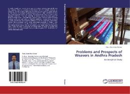 Problems and Prospects of Weavers in Andhra Pradesh di Illuru Narendra Kumar edito da LAP Lambert Academic Publishing
