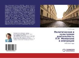 Politicheskaya i kul'turnaya deyatel'nost' P.N. Milyukova v emigratsii di O. I. Mityaeva edito da LAP Lambert Academic Publishing