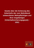 Gesetz über die Sicherung des Unterhalts der zum Wehrdienst einberufenen Wehrpflichtigen und ihrer Angehörigen (Unterhal di Ohne Autor edito da Outlook Verlag