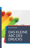 Das kleine ABC des Drucks di Bernd Friedrich edito da Books on Demand