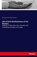 Life of Dom Bartholomew of the Martyrs di De Granada Luis, Mary E Herbert edito da hansebooks