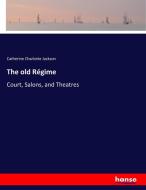 The old Régime di Catherine Charlotte Jackson edito da hansebooks